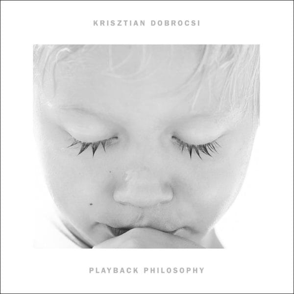 Krisztian Dobrocsi: Playback Philosophy